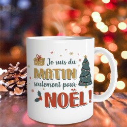 MUG NOEL ( JE SUIS DU MATIN SEULEMENT POUR NOEL )