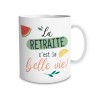MUG LA RETRAITE C'EST LA BELLE VIE
