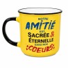 MUG NOTRE AMITIE SACREE ET ETERNELLE DANS NOS COEURS