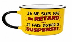 MUG JE NE SUIS PAS EN RETARD JE FAIS DURER LE SUSPENSE