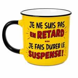 MUG JE NE SUIS PAS EN RETARD JE FAIS DURER LE SUSPENSE
