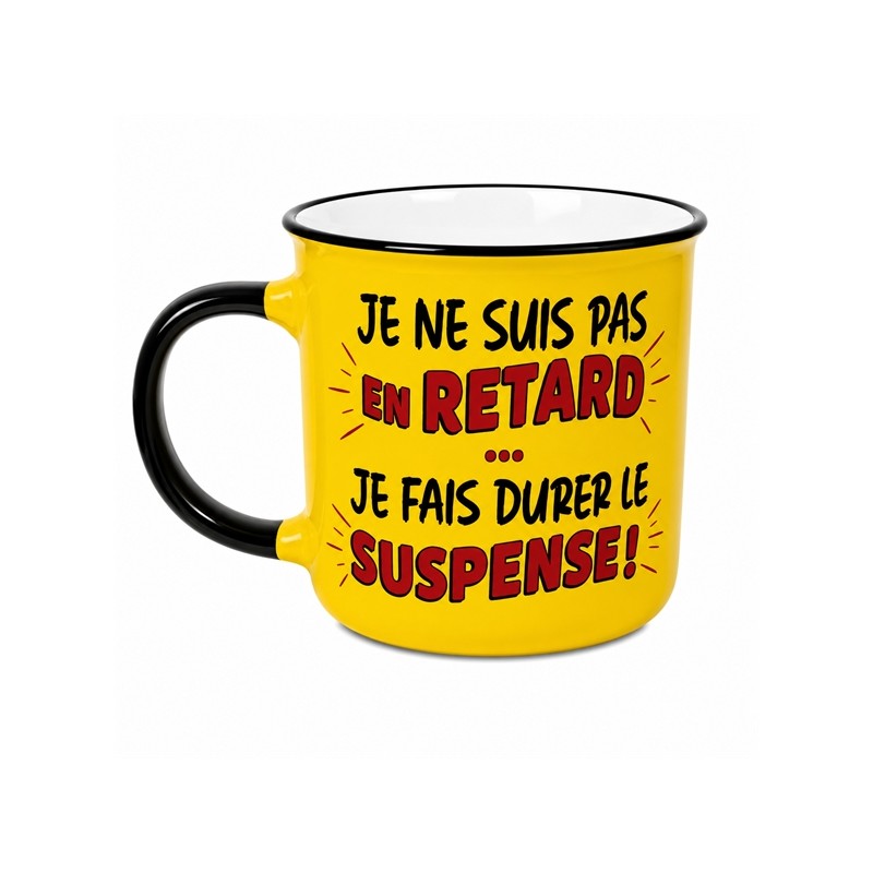 MUG JE NE SUIS PAS EN RETARD JE FAIS DURER LE SUSPENSE