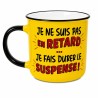 MUG JE NE SUIS PAS EN RETARD JE FAIS DURER LE SUSPENSE