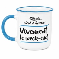 MUG MERDE C'EST L'HEURE VIVEMENT LE WEEK END