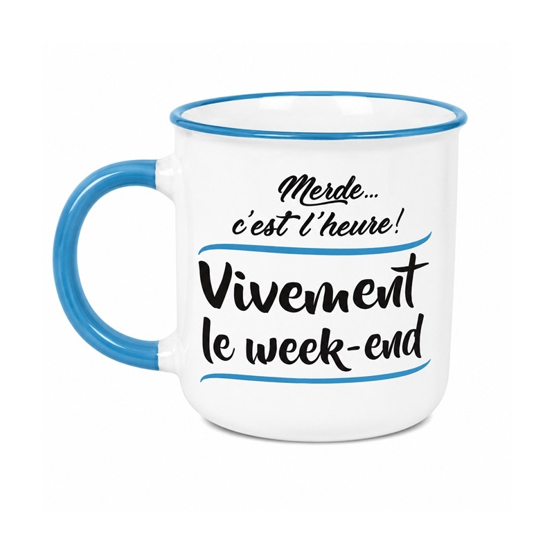 MUG MERDE C'EST L'HEURE VIVEMENT LE WEEK END