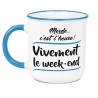 MUG MERDE C'EST L'HEURE VIVEMENT LE WEEK END