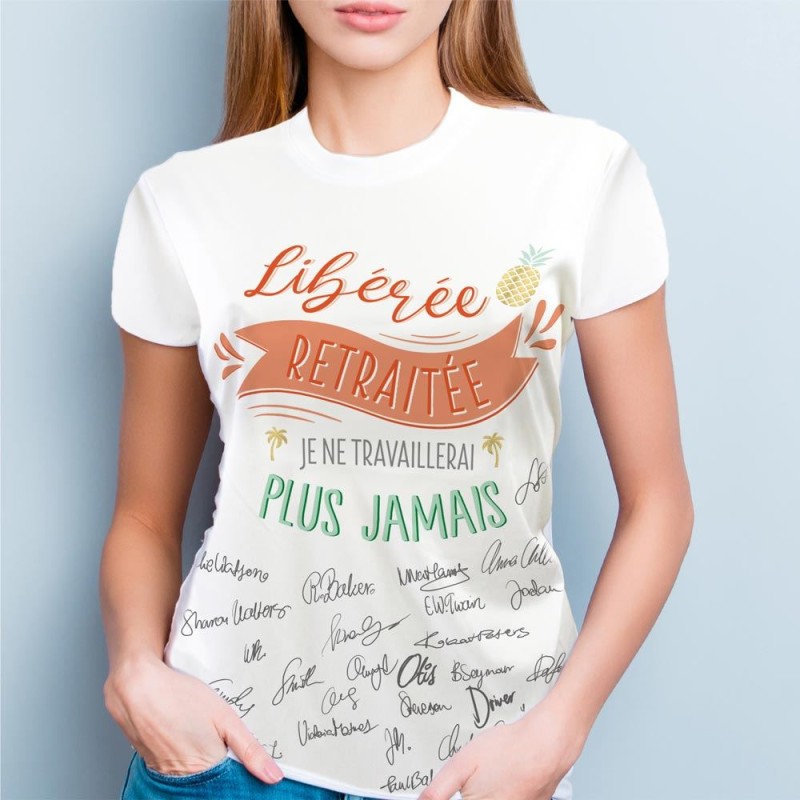 T-SHIRT LIBEREE RETRAITEE JE NE TRAVAILLERAI PLUS JAMAIS A DEDICACER