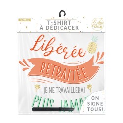 T-SHIRT LIBEREE RETRAITEE JE NE TRAVAILLERAI PLUS JAMAIS A DEDICACER