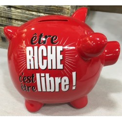 TIRELIRE ROUGE "ETRE RICHE C'EST ETRE LIBRE "