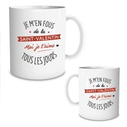 MUG JE M'EN FOUS DE LA SAINT VALENTIN MOI JE T'AIME TOUS LES JOURS 