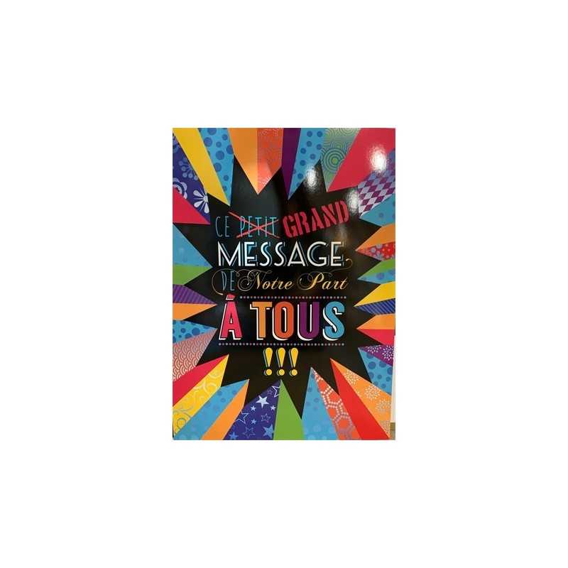 CARTE DOUBLE CE GRAND MESSAGE DE NOTRE PART A TOUS 40 X 29.5 CM