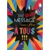 CARTE DOUBLE CE GRAND MESSAGE DE NOTRE PART A TOUS  40 X 29.5 CM