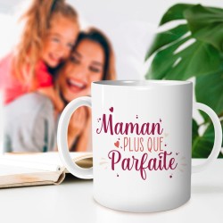 MUG  MAMAN PLUS QUE PARFAITE